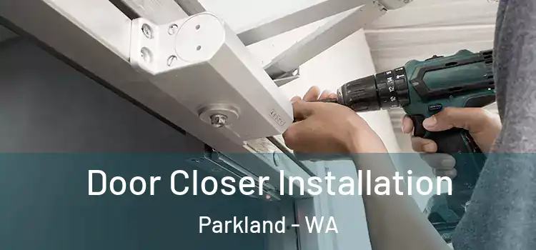 Door Closer Installation Parkland - WA