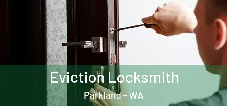 Eviction Locksmith Parkland - WA