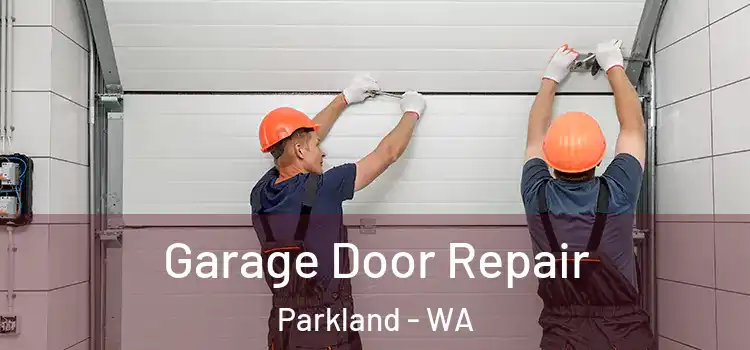  Garage Door Repair Parkland - WA