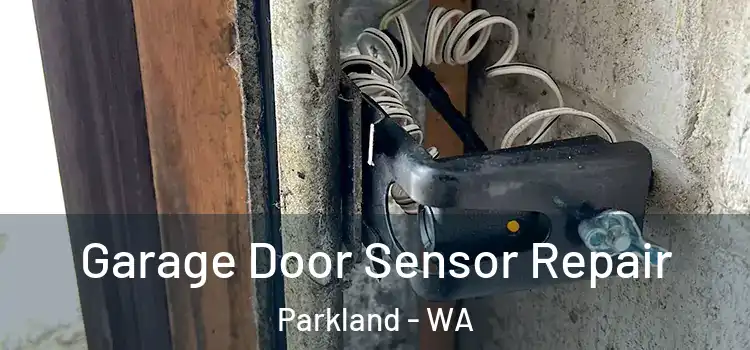 Garage Door Sensor Repair Parkland - WA
