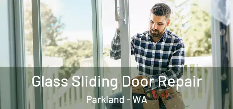  Glass Sliding Door Repair Parkland - WA