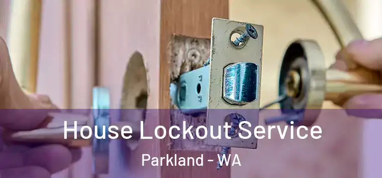  House Lockout Service Parkland - WA