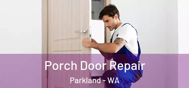  Porch Door Repair Parkland - WA