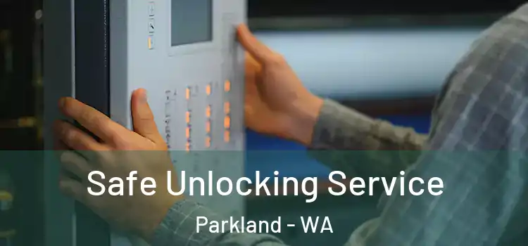  Safe Unlocking Service Parkland - WA