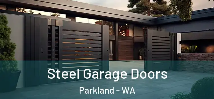 Steel Garage Doors Parkland - WA